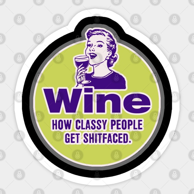 Wine, How classy people get shitfaced. Sticker by NineBlack